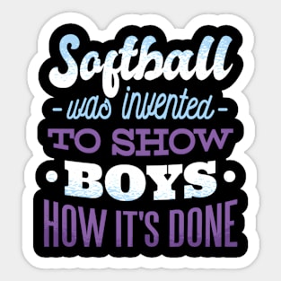 Softball Was Invented To Show How It'S Done Sports Sticker